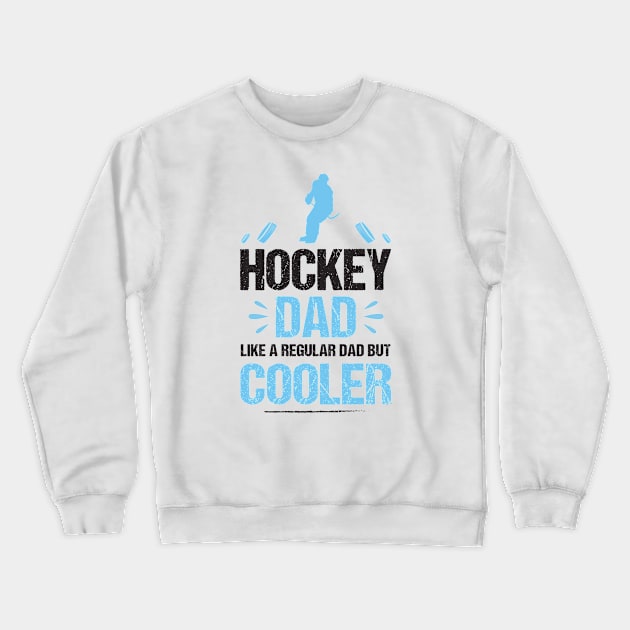 Hockey Dad Like Regular Dad But Cooler Funny Father's Day Gift T-Shirt Crewneck Sweatshirt by Fargo